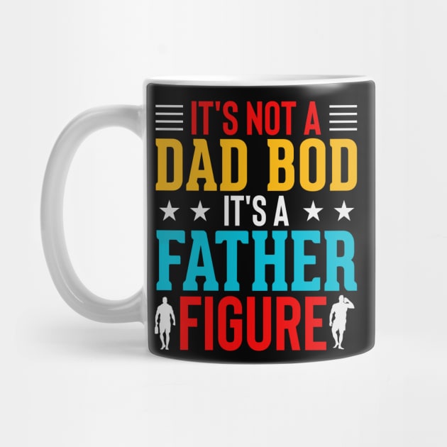 It's not a Dad Bod is a Father Figure Dad Bod by creative